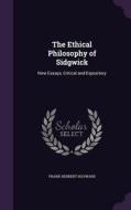 The Ethical Philosophy Of Sidgwick di Frank Herbert Hayward edito da Palala Press