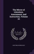 The Mirror Of Literature, Amusement, And Instruction, Volume 12 di John Timbs, Reuben Percy edito da Palala Press