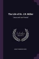 The Life of Dr. J.R. Miller: Jesus and I Are Friends di John Thomson Faris edito da CHIZINE PUBN
