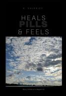 Heals, Feels & Pills di K. Valerice edito da Blurb