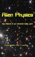 Alien Physics di Peter A Jackson edito da Alien Physics Inc.