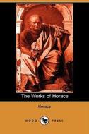 The Works Of Horace (dodo Press) di Horace edito da Dodo Press