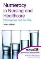 Numeracy In Nursing & Healthcare Plus Mymathlab Global Student Access Card di Pearl Shihab edito da Pearson Education Limited