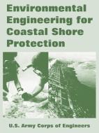 Environmental Engineering for Coastal Shore Protection di U. S. Army Corps of Engineers edito da INTL LAW & TAXATION PUBL