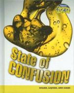 State of Confusion: Solids, Liquids, and Gases di Buffy Silverman edito da Raintree