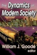 The Dynamics Of Modern Society di William Goode edito da Transaction Publishers