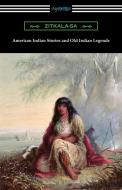 American Indian Stories and Old Indian Legends di Zitkala-Sa edito da Digireads.com