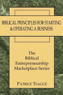 Biblical Principles for Starting  and  Operating a Business di Patrice Tsague edito da AuthorHouse