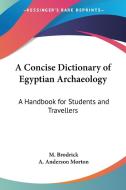 A Concise Dictionary of Egyptian Archaeology: A Handbook for Students and Travellers di M. Brodrick, A. Anderson Morton edito da Kessinger Publishing