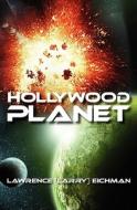 Hollywood Planet di Lawrence Eichman edito da Booksurge Publishing