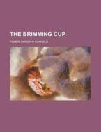 The Brimming Cup di Dorothy Canfield Fisher edito da Rarebooksclub.com