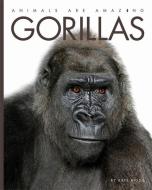Animals Are Amazing: Gorillas di Kate Riggs edito da Hachette Children's Group