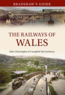 Bradshaw's Guide The Railways of Wales di John Christopher, Campbell McCutcheon edito da Amberley Publishing