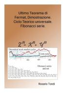 Ultimo Teorema di Fermat, Dimostrazione. Ciclo Teorico universale. Fibonacci serie. di Rosario Tondi edito da Lulu.com