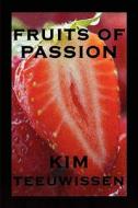 Fruits Of Passion di Kim Teeuwissen edito da America Star Books