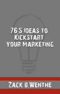 76.5 Ideas to Kickstart Your Marketing di Zack B. Wenthe edito da Createspace