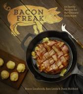 Bacon Freak: 50 Savory Recipes for the Ultimate Enthusiast di Rocco Loosbrock, Sara Lewis, Dawn Hubbard edito da STERLING PUB