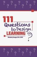 111 Questions to Design Learning di Kimberly Seeger Cplp edito da Createspace