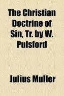 The Christian Doctrine Of Sin, Tr. By W. Pulsford di Julius MÃ¯Â¿Â½ller edito da General Books Llc
