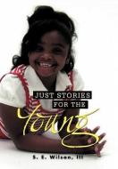 Just Stories for the Young di S. E. Iii Wilson edito da Xlibris