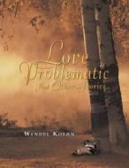 Love Problematic di Wendel Koehn edito da Trafford Publishing