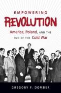 Empowering Revolution di Gregory F. Domber edito da The University Of North Carolina Press