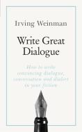 Write Great Dialogue di Irving Weinman edito da John Murray Press