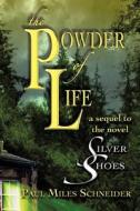 The Powder Of Life di Paul Miles Schneider edito da Iuniverse