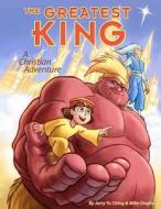 The Greatest King: A Christian Adventure di MR Jerry Yu Ching, MR Mike Onghai edito da Createspace