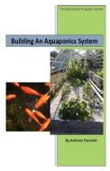 Building an Aquaponics System di Anthony D. Faircloth edito da Createspace