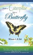 From a Caterpillar into a Butterfly di Winnie L. B. Toh edito da Partridge Singapore