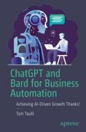 Chatgpt and Bard for Business Automation: How to Use APIs for Generative AI di Tom Taulli edito da APRESS