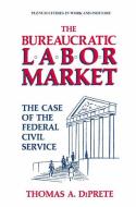 The Bureaucratic Labor Market di Thomas A. Diprete edito da Springer US