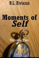 Moments of Self: Volume Two di N. L. Riviezzo edito da Createspace
