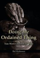 Doing the Ordained Thing di Ral Waltower edito da Xlibris