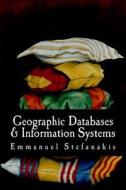 Geographic Databases and Information Systems di Prof Emmanuel Stefanakis Phd edito da Createspace