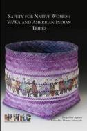 Safety for Native Women: Vawa and American Indian Tribes di Jacqueline Agtuca edito da Createspace