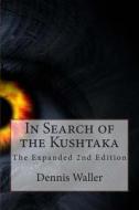 In Search of the Kushtaka the Expanded 2nd Edition di Dennis Waller edito da Createspace