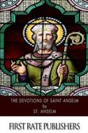 The Devotions of Saint Anselm di St Anselm edito da Createspace