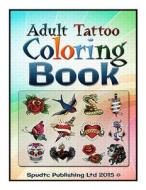 Adult Tattoo Coloring Book di Spudtc Publishing Ltd edito da Createspace