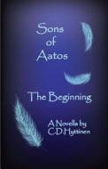 Sons of Aatos: The Beginning di C. D. Hyttinen edito da Createspace