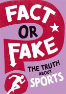 FACT OR FAKE THE TRUTH ABOUT SPORTS di WAYLAND PUBLISHERS edito da FRANKLIN WATTS