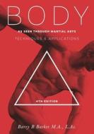 Body: Technique & Applications as Seen Through Martial Arts di Barry Barker edito da Createspace Independent Publishing Platform