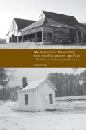 Archaeology, Narrative, and the Politics of the Past di Julia King edito da University of Tennessee Press
