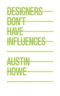 Designers Don't Have Influences di Austin Howe edito da ALLWORTH PR