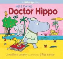 Here Comes Doctor Hippo di Jonathan London edito da Boyds Mills Press