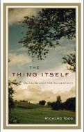 The Thing Itself: On the Search for Authenticity di Richard Todd edito da Riverhead Books