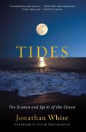 Tides: The Science and Spirit of the Ocean di Jonathan White edito da TRINITY UNIV PR