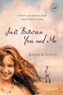 Just Between You and Me di Jenny B. Jones edito da Thomas Nelson Publishers