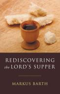 Rediscovering the Lord's Supper di Markus Barth edito da Wipf and Stock